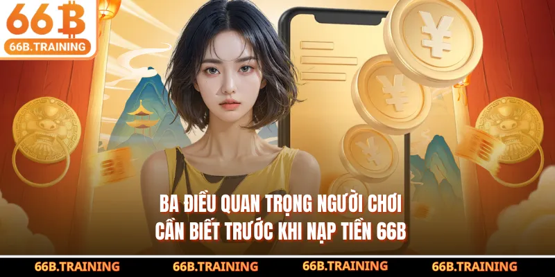 Ba điều quan trọng người chơi cần biết trước khi nạp tiền 66b
