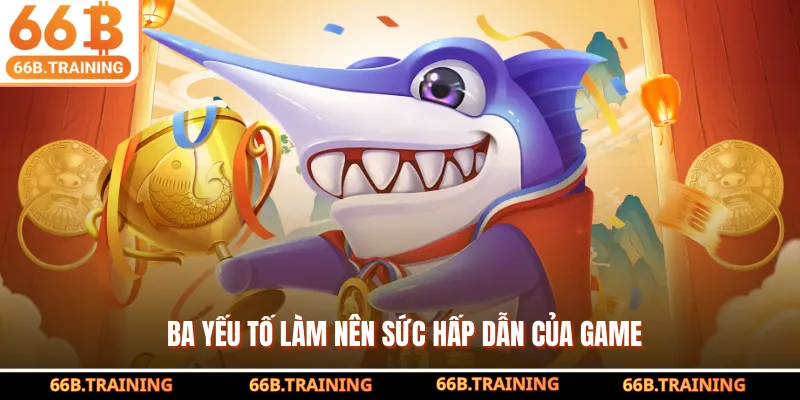 Ba yếu tố làm nên sức hấp dẫn của game