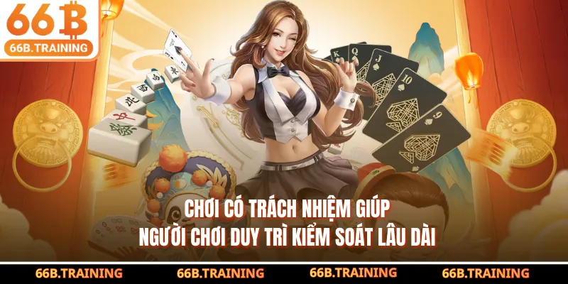 Chơi có trách nhiệm giúp người chơi duy trì kiểm soát lâu dài