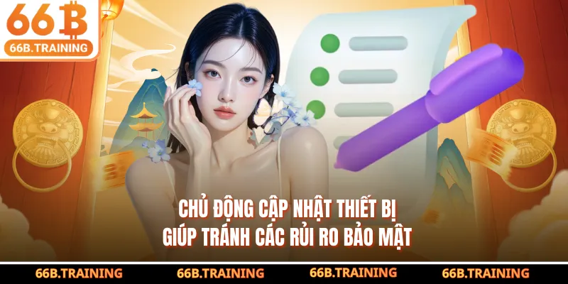 Chủ động cập nhật thiết bị giúp tránh các rủi ro bảo mật