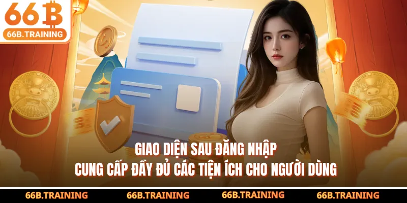 Giao diện sau đăng nhập cung cấp đầy đủ các tiện ích cho người dùng