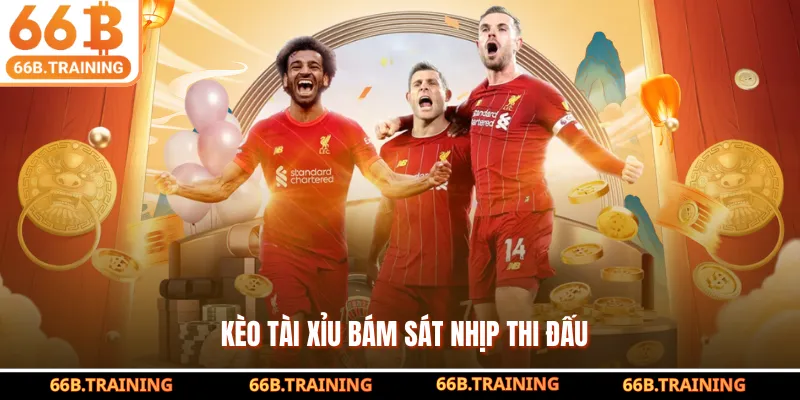 Kèo tài xỉu bám sát nhịp thi đấu