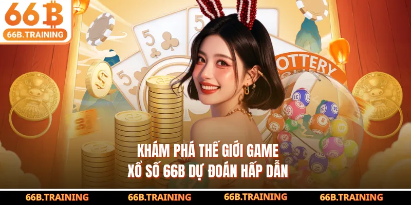 Khám phá thế giới game xổ số 66B dự đoán hấp dẫn