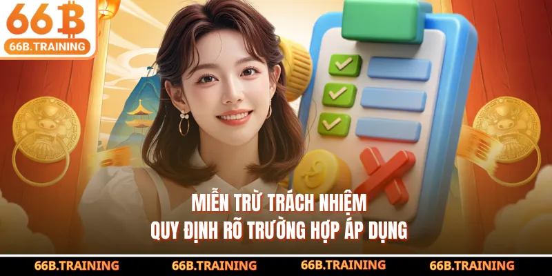 Miễn trừ trách nhiệm quy định rõ trường hợp áp dụng