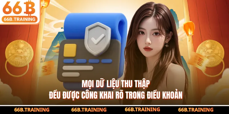 Mọi dữ liệu thu thập đều được công khai rõ trong điều khoản