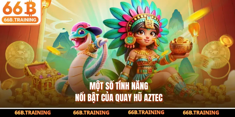 Một số tính năng nổi bật của quay hũ AZTEC