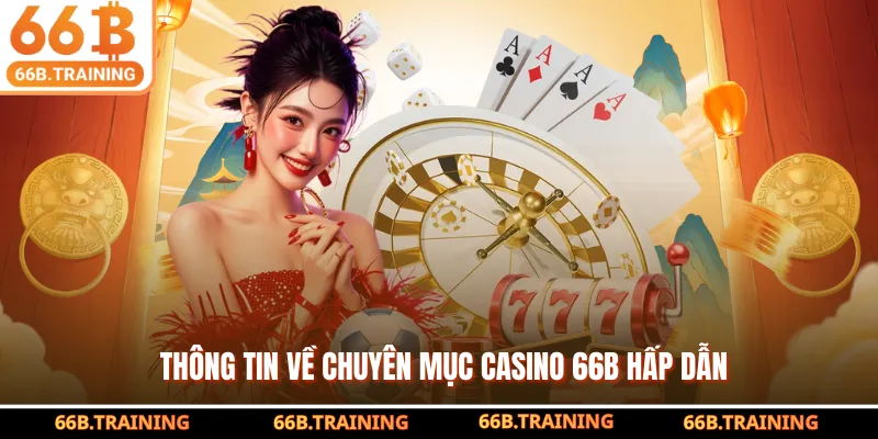 Thông tin về chuyên mục Casino 66B hấp dẫn