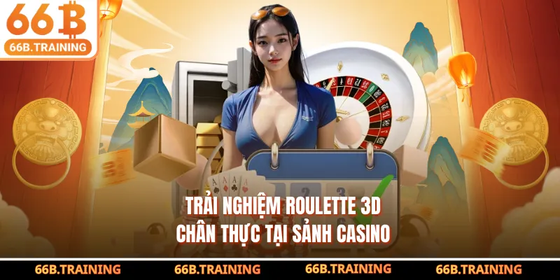 Trải nghiệm Roulette 3D chân thực tại sảnh casino