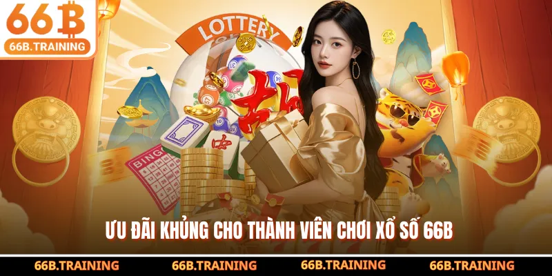 Ưu đãi khủng cho thành viên chơi xổ số 66B
