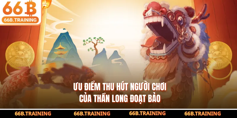 Ưu điểm thu hút người chơi của Thần Long Đoạt Bảo